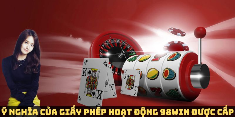 Ý nghĩa của các dòng giấy phép được cấp tại 98win