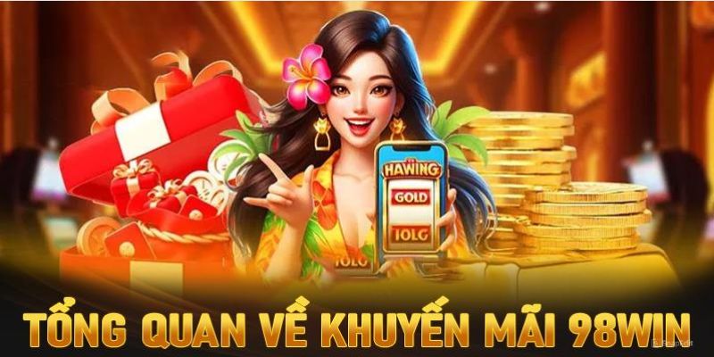 Khuyến mãi 98Win mang lại nhiều giá trị cho người chơi